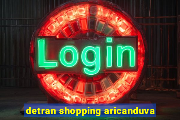 detran shopping aricanduva